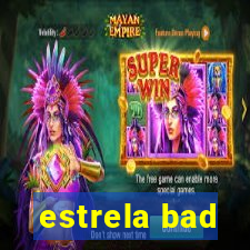 estrela bad